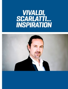Vivaldi, Scarlatti… Inspiration