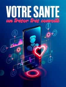 Votre santé, un trésor très convoité