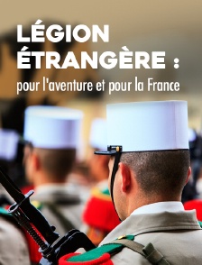 Légion étrangère : pour l'aventure et pour la France