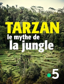 France 5 - Tarzan, le mythe de la jungle