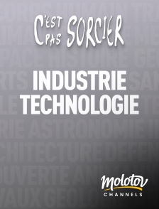 Molotov channels - C'est pas sorcier : Industrie et technologie