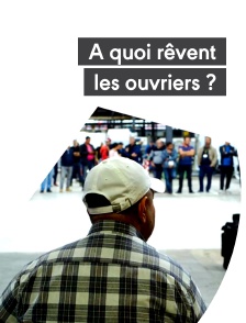 À quoi rêvent les ouvriers ?