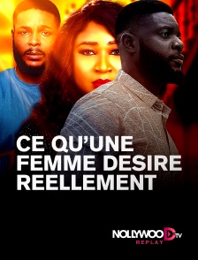 Nollywood Replay - Ce q'une femme désire réellement en replay