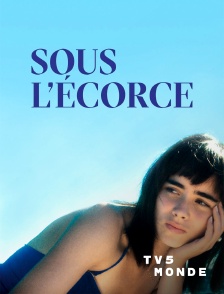 TV5MONDE - Sous l'écorce
