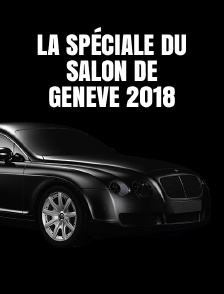 La spéciale du Salon de Genève 2018