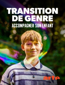 Arte - Transition de genre, accompagner son enfant