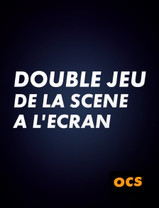 OCS - Double jeu, de la scène à l'écran