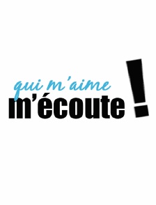 Qui m'aime m'écoute