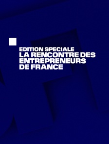 Edition spéciale : la Rencontre des Entrepreneurs de France