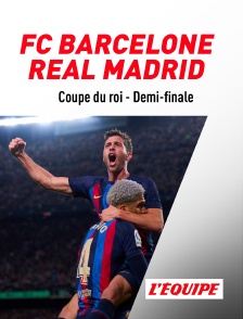 Football - Coupe d'Espagne : FC Barcelone / Real Madrid