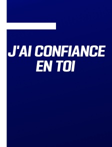 J'ai confiance en toi