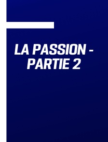La Passion - Partie 2