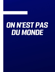 On n'est pas du monde