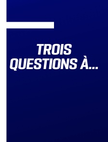 Trois questions à…