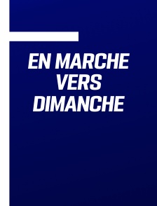 En marche vers dimanche