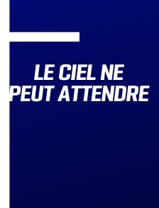 Le Ciel ne peut attendre