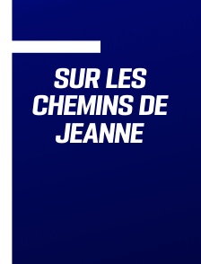 Sur les chemins de Jeanne