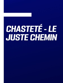 Chasteté - Le juste Chemin