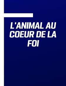 L'Animal au coeur de la foi
