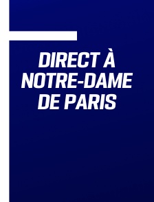 Direct à Notre-Dame de Paris
