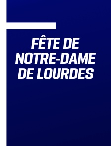 Fête de Notre-Dame de Lourdes