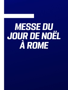 Messe du jour de Noël à Rome