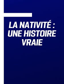 La Nativité : une histoire vraie