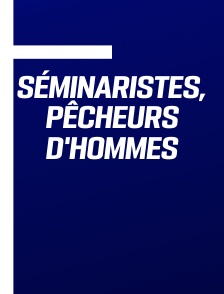 Séminaristes, pêcheurs d'hommes
