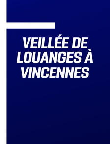Veillée de louanges à Vincennes