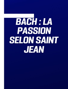 Bach : La Passion selon Saint Jean