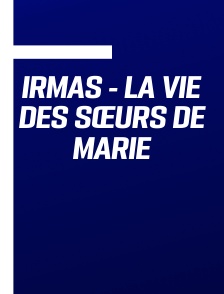 IRMAS - La Vie des Sœurs de Marie
