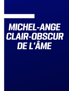 Michel-Ange clair-obscur de l'âme