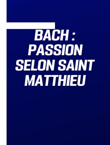 Bach : Passion selon Saint Matthieu