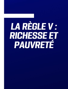 La Règle V : Richesse et pauvreté