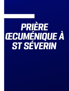 Prière œcuménique à St Séverin