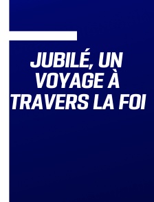 Jubilé, un voyage à travers la foi