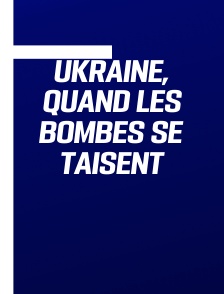 Ukraine, quand les bombes se taisent