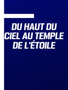 Du Haut du Ciel au Temple de l'Étoile