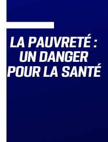 La Pauvreté : un danger pour la santé