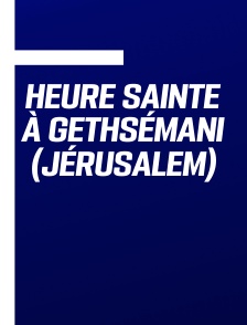 Heure Sainte à Gethsémani (Jérusalem)