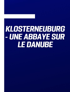 Klosterneuburg - Une abbaye sur le Danube
