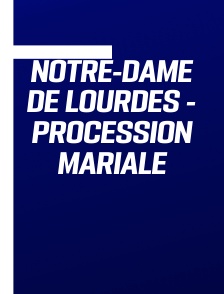Notre-Dame de Lourdes - Procession mariale
