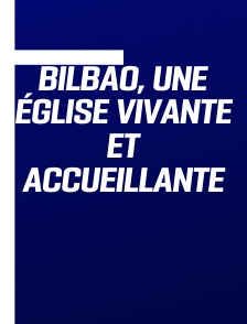 Bilbao, une Église vivante et accueillante