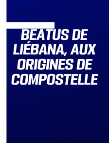 Beatus de Liébana, aux origines de Compostelle