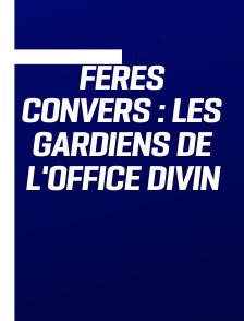 Fères Convers : Les gardiens de l'Office Divin