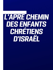 L'âpre chemin des enfants chrétiens d'Israël