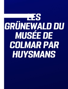 Les Grünewald du musée de Colmar par Huysmans