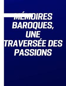 Mémoires baroques, une traversée des passions