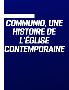 Communio, une histoire de l'Église contemporaine