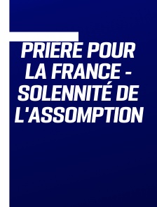 Prière pour la France - Solennité de l'Assomption